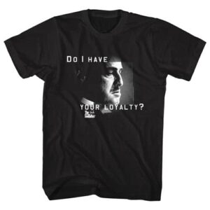 Do I Have Your Loyalty – The Godfather Tall Shirt