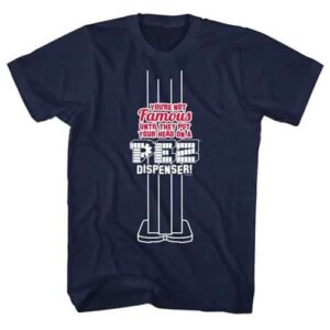 You’re Not Famous… – Pez Tall Shirt