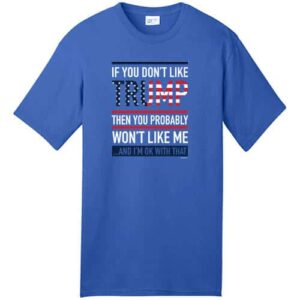 If You Don’t Like Trump… – Tall Shirt