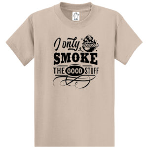 Only Smoke The Good Stuff – Tall Dad Shirt